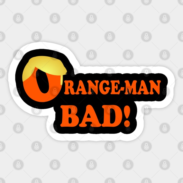 Orange-Man Bad Sticker by dflynndesigns